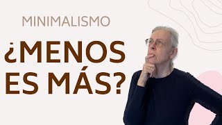 ¿MENOS ES MÁS  Minimalismo y estilo de vida minimalista [upl. by Oizirbaf]