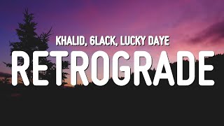 Khalid  Retrograde Lyrics ft 6LACK amp Lucky Daye [upl. by Uno405]