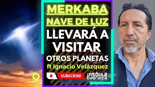 MERKABA Esta es la verdadera NAVE de LUZ que nos llevará a OTROS PLANETAS Ignacio Velázquez [upl. by Natividad]