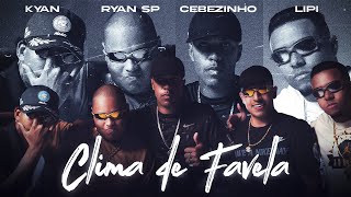 “CLIMA DE FAVELA” MC Cebezinho MC Ryan Sp MC Lipi Kyan [upl. by Stulin]