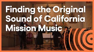 Unearthing Californias Mission Music  Artbound  KCET [upl. by Adnilram104]