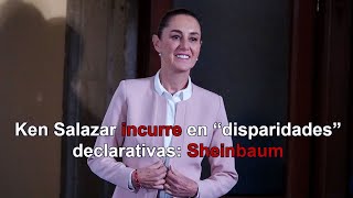 Ken Salazar incurre en “disparidades” declarativas Claudia Sheinbaum [upl. by Sauers]