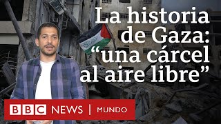 La historia de la Franja de Gaza quotla mayor cárcel al aire libre” del mundo para los palestinos [upl. by Amoritta542]