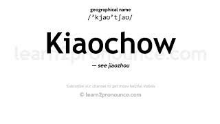 Pronunciation of Kiaochow  Definition of Kiaochow [upl. by Girish]