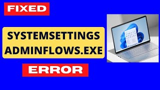 SystemSettingsAdminFlowsexe Error on Windows 11 Fix [upl. by Hakeber729]