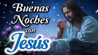 🌙Buenas Noches con Jesús🙏🏻💖Mensaje de Buenas Noches para Agradecer a JESÚS 💌⭐ [upl. by Elem]