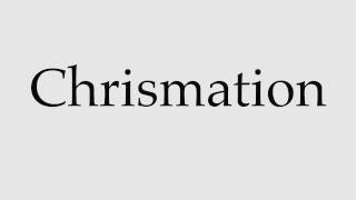 How to Pronounce Chrismation [upl. by Jenelle]