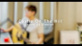 Castle On The Hill acoustic version cover Ed Sheeran [upl. by Nakre]