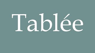 How to Pronounce Tablée Table Correctly in French [upl. by Aiekal]