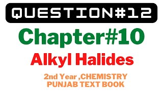 Exercise Question 12 Chapter 10 Alkyl Halides Organic Conversions PUNJAB TEXT BOOK 2nd Year [upl. by Florina]