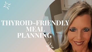 Meal planning for a thyroid friendly diet [upl. by Ayit776]