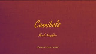 Mark Knopfler  Cannibals Lyrics  Golden Heart 1996 [upl. by Inahs]