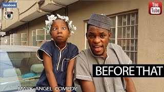 BEFORE THAT Mark Angel Comedy [upl. by Eniarrol]