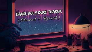 Bahir Bole Dure Thakuk Slowed  Reverb Habib Bahir Bole Dure Thakuk Lofi KonokLofi [upl. by Antonia]