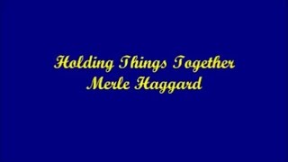 Holding Things Together  Merle Haggard Lyrics [upl. by Craddock]