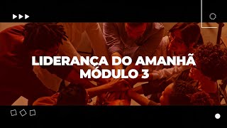 Liderança do Amanhã  Módulo 03 [upl. by Naenej873]