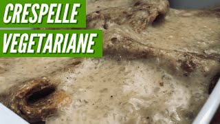 CRESPELLE VEGETARIANE l RICETTE PRIMI PIATTI SFIZIOSI [upl. by Fabe171]