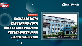 Disnaker Kota Tangerang Buka Unit Layanan Bidang Ketenagakerjaan Bagi Disabilitas [upl. by Trebleda]