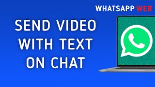 How To Send Video With Text On WhatsApp Web Chat On PC New Updated [upl. by Agate513]