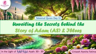 Taleemul Quran • Day 13 • Unfold the secrets of Adam AS and Iblees story • Ustazah Ayesha Fatima [upl. by Akirdnas]