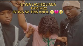 ISTWA LAVI SOLIANA PART22 ISTWA SA TRIS ANPIL 😭💔💔😭😭😭💔💔😭 [upl. by Amairam]