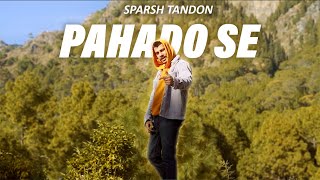 PAHADO SE  SPARSH TANDON  Prod by Shirazi Beats  Music Video [upl. by Gonzalez]