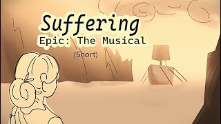 Short Animatic Suffering Epic The Musical [upl. by Einnahc]