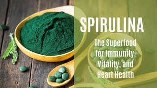 Spirulina The Superfood for Immunity Vitality and Heart Health [upl. by Suehtomit]