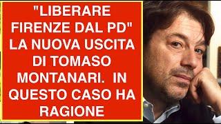 quotLIBERARE FIRENZE DAL PDquot LA NUOVA USCITA DI TOMASO MONTANARI IN QUESTO CASO HA RAGIONE [upl. by Rider]