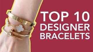 Top 10 Designer Bracelets That Will Never Go Out Of Style [upl. by Ellierim434]