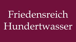 How to Pronounce Friedensreich Hundertwasser Correctly in German [upl. by Ecnerat]