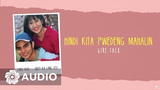 Girl Talk  Hindi Kita Pwedeng Mahalin Audio 🎵  Labs KitaOkey Ka Lang OST [upl. by Marvel]