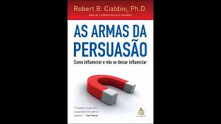 AS ARMAS DA PERSUASÃO  Robert B Cialdini Audiobook [upl. by Kiel]