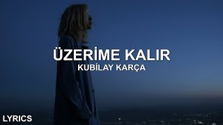 Kubilay Karça  Üzerime Kalır SözleriLyrics [upl. by Fergus]