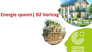 Energie sparen  Goethe Zertifikat B2  Vortrag halten  Werkstatt B2 [upl. by Taka468]