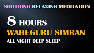 8 Hours of Soothing Relaxing Meditation Waheguru Simran  All Night Deep Sleep Meditation [upl. by Sucramed]