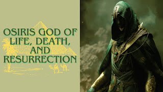 Osiris God of Life Death and Resurrection [upl. by Ennylhsa857]