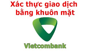 Cách đăng ký xác thực giao dịch bằng khuôn mặt trên VCB Digibank [upl. by Llechtim80]