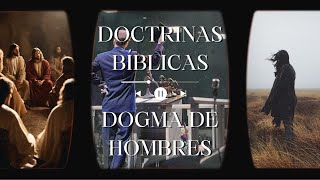 Doctrinas biblicas o Dogmas de Hombres [upl. by Nore447]