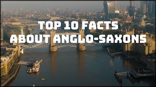 TOP 10 FACTS ABOUT ANGLOSAXONS [upl. by Yasmine609]