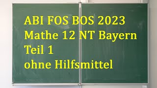 Abi 2023 Mathe FOS BOS 12 NT Bayern  Teil 1 ohne Hilfsmittel [upl. by Pucida570]