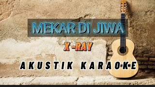 MEKAR DI JIWA  X RAY AKUSTIK KARAOKE [upl. by Mirisola678]