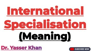 International Specialisation  Meaning Of International Specialisation  International Trade  CUET [upl. by Cathi]