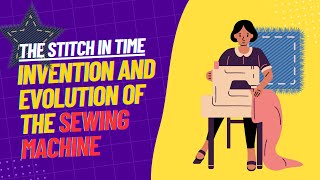 The Stitch in Time Invention and Evolution of the Sewing Machine [upl. by Gem]