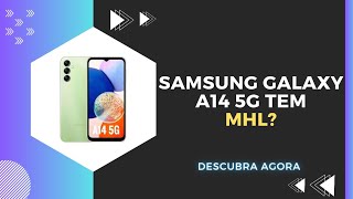 🔴 O SAMSUNG GALAXY A14 5G TEM MHL [upl. by Menell]