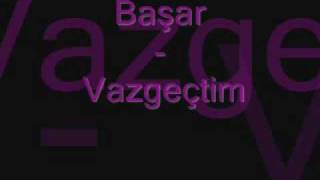 Başar  Vazgeçtim [upl. by Yotal280]