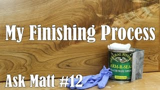 My Finishing Process for Woodworking Ask Matt 12 [upl. by Appledorf461]