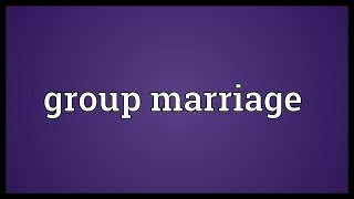 Group marriage Meaning [upl. by Yug]