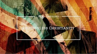 Religionless Christianity The Existential Theologians [upl. by Sanez]