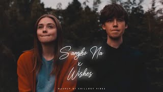 Samjho Na X Wishes  Aditya Rikhari ft Talwinder amp King  Tu Aake Dekh Le  Chillout Vibes [upl. by Mohun]